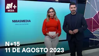 N+15 - Programa Completo: 11 de agosto 2023