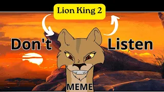 Don't listen meme //  Lion King 2 //