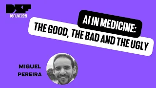 AI in Medicine: The Good, The Bad and The Ugly - Data Science Festival