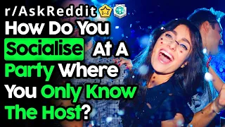 How To Socialise At A Party Where You Only Know The Host? (r/AskReddit Top Posts | Reddit Stories)