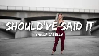 Camila Cabello - Should've Said It (Lyrics)