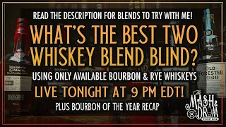 Mash and Drum LIVE! What's the best two whiskey blend blind? Plus bourbon of the year recap!