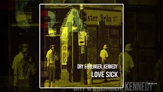 Dry & Bolinger, Kennedy - Love Sick