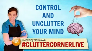 How To Control and Unclutter Your Mind with Angela Brown and Terry Tucker