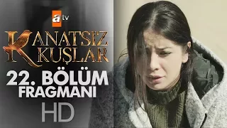 Kanatsız Kuşlar 22. Bölüm Fragmanı