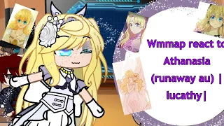 Wmmap react to Athanasia (runaway au) |lucathy|