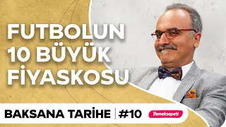 Final: Futbol Tarihinin 10 Büyük Fiyaskosu | Emrah Safa Gürkan ile Baksana Tarihe #10