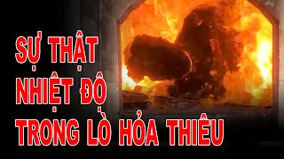 Sự thật nhiệt độ lò hỏa thiêu là bao nhiêu.?