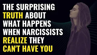 The Surprising Truth About What Happens When Narcissists Realize They Can't Have You | NPD