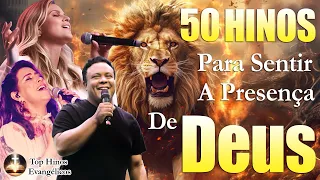 50 Melhores Hinos Gospel Com Letras - Louvor Para Sentir O Espírito Santo - Louvor De Adoração 2024