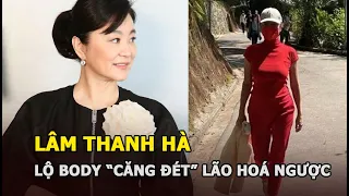 Lâm Thanh Hà lộ body “căng đét”, nhan sắc lão hóa ngược ở tuổi 66