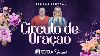 CÍRCULO DE ORAÇÃO  -  | TEMPLO CENTRAL AD ALHANDRA  14-03-2024