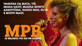 MPB MELHORES PRO SEU FIM DE TARDE VANESSA DA MATA, TIÊ, MARISA MONTE, SILVA, NANDO REIS, ANAVITORIA