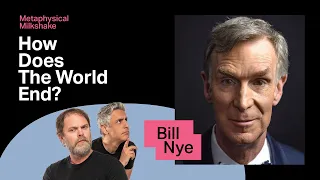 Bill Nye: How Does The World End? | Metaphysical Milkshake with Rainn and Reza