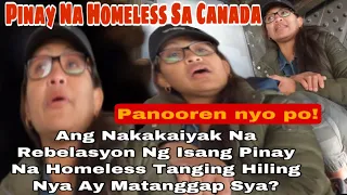 Pinay na Homeless Canada|Bakit Anung Nangyari Sa Kanya Ang Hiling Nya Ay Maayos Muli ang Buhay nya!!