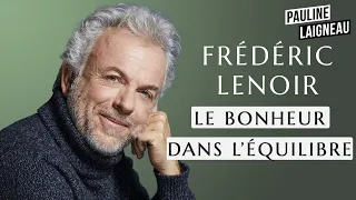 Frédéric Lenoir, philosophe et écrivain - "Le bonheur dans l'équilibre" | Pauline Laigneau