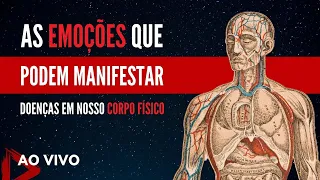 [LIVE] As EMOÇÕES Que Podem Manifestar DOENÇAS em Nosso Corpo Físico. #057