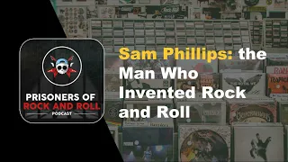 Sam Phillips: The Man Who Invented Rock and Roll