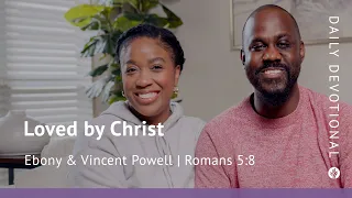 Loved by Christ | Romans 5:8 | Our Daily Bread Video Devotional