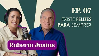 Ep. 7 Existe felizes para sempre? | Roberto Justus #FabTalks