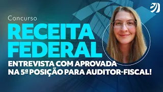 CONCURSO RECEITA FEDERAL: ENTREVISTA COM APROVADA NA 5° POSIÇÃO PARA AUDITOR FISCAL!