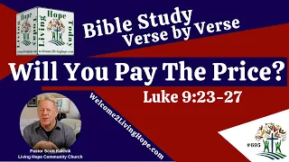 Will You Pay The Price?  - Luke 9:23-27  -  Living Hope Today