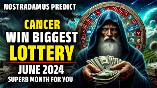 Nostradamus Predict Cancer Zodiac Winning Lottery $40 Million In June 2024 -Horoscope