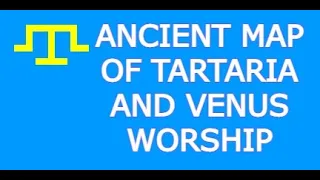 ANCIENT MAP OF TARTARIA AND VENUS WORSHIP