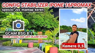 Config Stabilizer iphone 16promax 0,5🔥gcam BSG 8.1 support oppo.realme.redmi.vivo.samsung