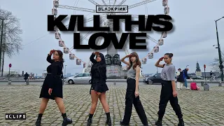 [KPOP IN PUBLIC ] BLACKPINK (블랙핑크) - KILL THIS LOVE | Dance Cover by Eclips , BRUSSELS