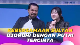 Kebersamaan SULTAN DJORGHI Dengan Putri Tercinta | BROWNIS (17/10/23) P1