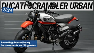 2024 Ducati Scrambler Urban: Revealing Revolutionary Improvements and Upgrades