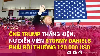 Ông Trump thắng kiện, nữ diễn viên Stormy Daniels phải bồi thường 120.000 USD