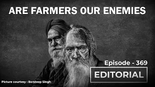 Editorial With Sujit Nair: Are Farmers Our Enemies?