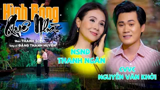 HÌNH BÓNG QUÊ NHÀ - Tân Cổ Song Ca Mới Nhất 2023 - NSND THANH NGÂN  ft CVVC NGUYỄN VĂN KHỞI