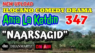 ILOCANO COMEDY DRAMA | NAARSAGID | ANIA LA KETDIN 347 | NEW EPISODE