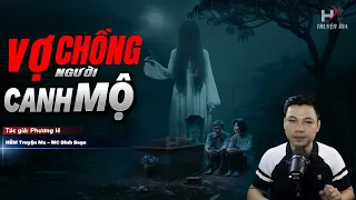 Đọc Truyện Ma: VỢ CHỒNG CANH MỘ - Nơi TỘI LỖI QUÁ KHỨ Hiện Hình DƯỚI DẠNG HỒN MA OAN KHUẤT