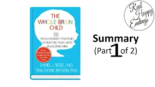 The Whole Brain Child, by Daniel J  Siegel & Tina Payne Bryson Summary (Part 1 of 2)