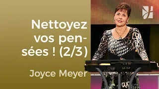 Nettoyez vos pensées (2/3) - Joyce Meyer - Maîtriser mes pensées