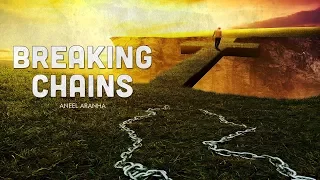 Breaking Chains | Aneel Aranha