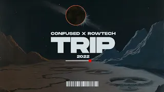 Confused x Rowtech - Trip 2022