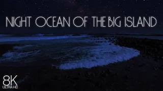 8 HRS Calming Ocean Sounds for Deep Sleep - 8K Relaxing Night Ocean of the Big Island, Hawaii