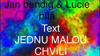 JEDNU MALOU CHVÍLI| Jan Bendig & Lucie Bíle-Text