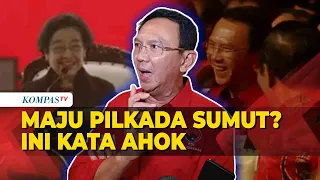 Jawab Ahok saat Ditanya Terkait Maju di Pilkada Sumatera Utara