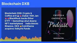 Blockchain DXB: Crypto & Coffee at 8 ☕ 🚨 Dubai: 15th Jan 🚨 🚨BlackRock backs Ether ETF? 🔻GameStop...