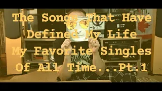 The Songs That Defined My Life : My Favorite Singles Of All Time...Pt. 1