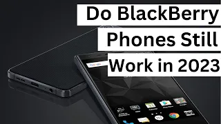 Do BlackBerry Phones Still Work in 2023?