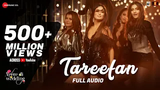 Tareefan - Full Audio |Veere Di Wedding |QARAN|Badshah|Kareena Kapoor Khan,Sonam Kapoor,Swara&Shikha