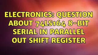 Electronics: Question about 74LS164 8-bit serial in parallel out shift register
