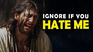 God Says: Ignore If You Hate Me, Child | Jesus Affirmations | God Message Today